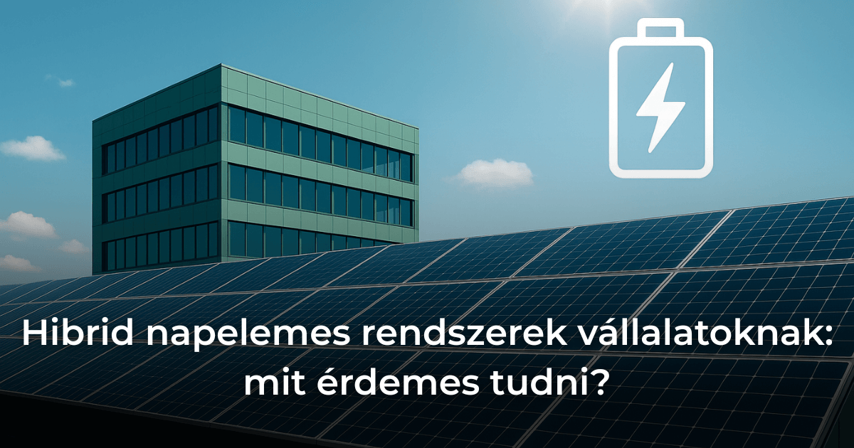 Hibrid napelemes rendszerek vállalatoknak: mit érdemes tudni?