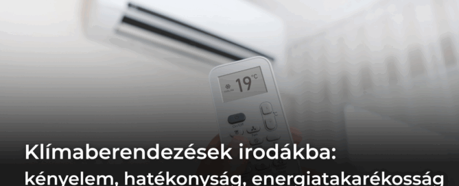 Klímaberendezések irodákba: kényelem, hatékonyság, energiatakarékosság