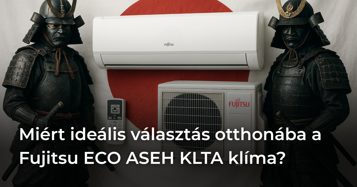 Miért ideális választás otthonába a Fujitsu ECO ASEH KLTA klíma?