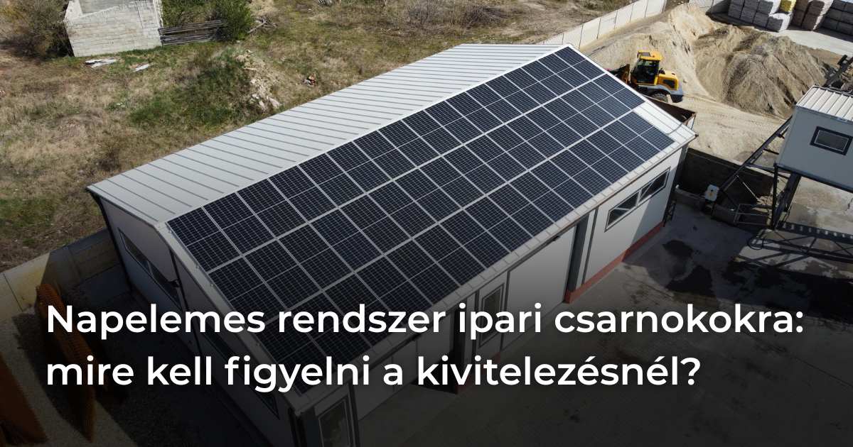napelemes rendszer ipari csarnokokra Napelemes rendszer ipari csarnokokra: mire kell figyelni a kivitelezésnél?