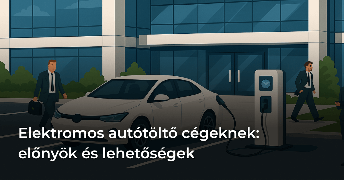 Elektromos autótöltő cégeknek: előnyök és lehetőségek
