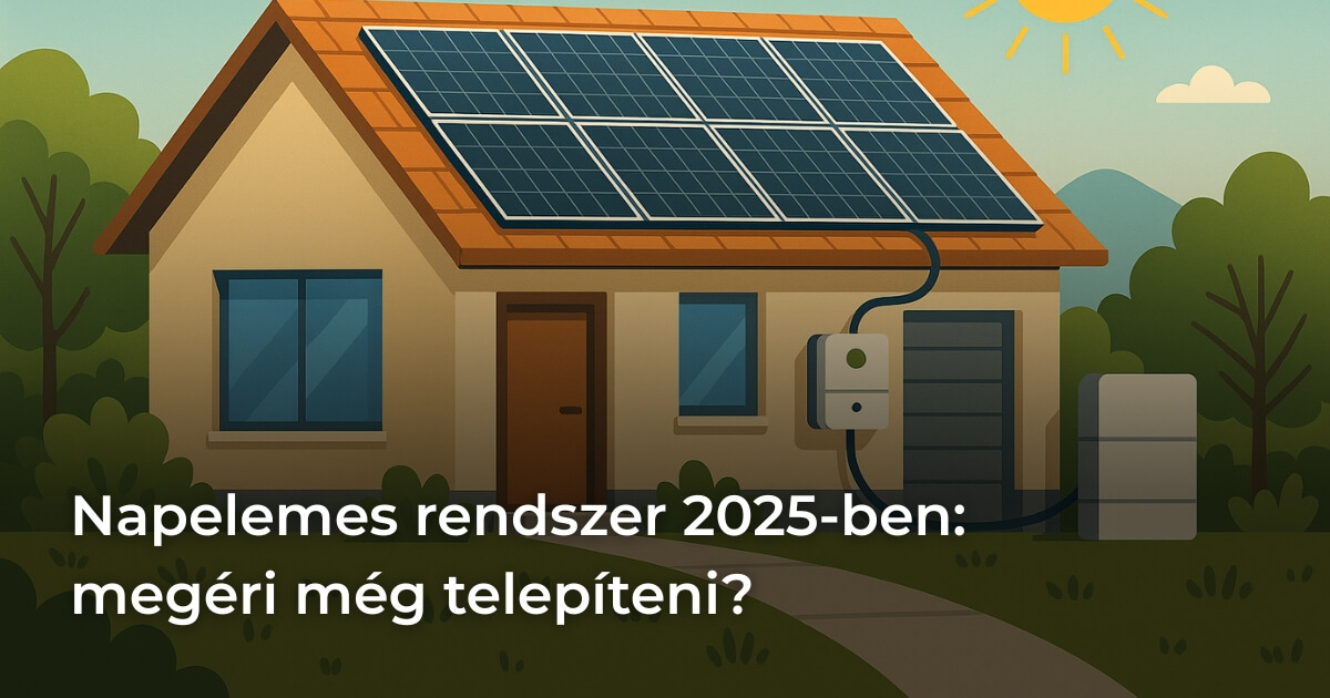 Napelemes rendszer 2025-ben megéri még telepíteni Napelemes rendszer 2025-ben: megéri még telepíteni?