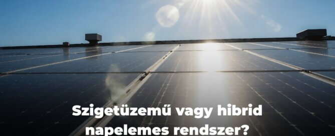 Szigetüzemű vagy hibrid napelemes rendszer?
