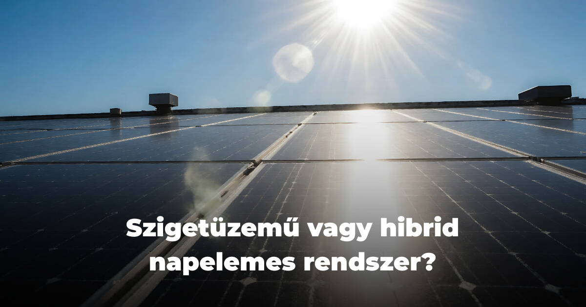 Szigetüzemű vagy hibrid napelemes rendszer?