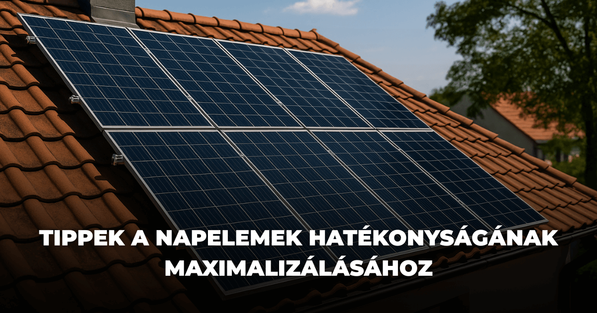 Tippek a napelemek hatékonyságának maximalizálásához Tippek a napelemek hatékonyságának maximalizálásához